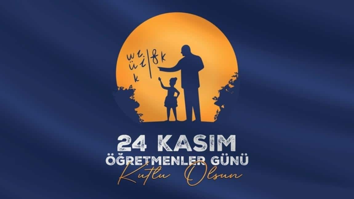 24 KASIM ÖĞRETMENLER GÜNÜ KUTLU OLSUN